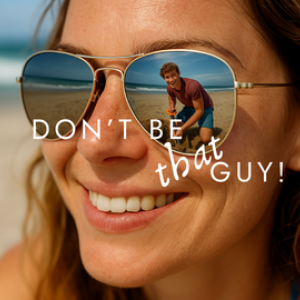 Surf sand and fun don't be that guy