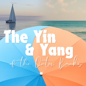 The Yin & Yang of the Outer Banks
