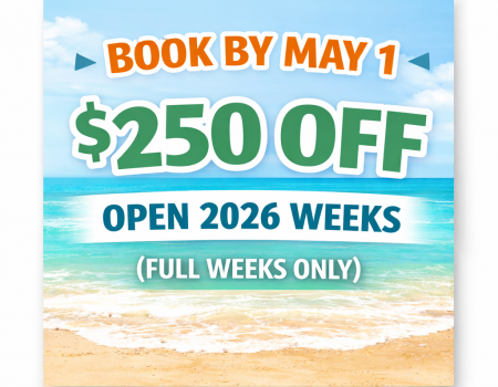 Book by May 1 for an extra $250 off open 2026 weeks (full weeks only)