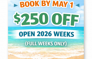 Book by May 1 for an extra $250 off open 2026 weeks (full weeks only)
